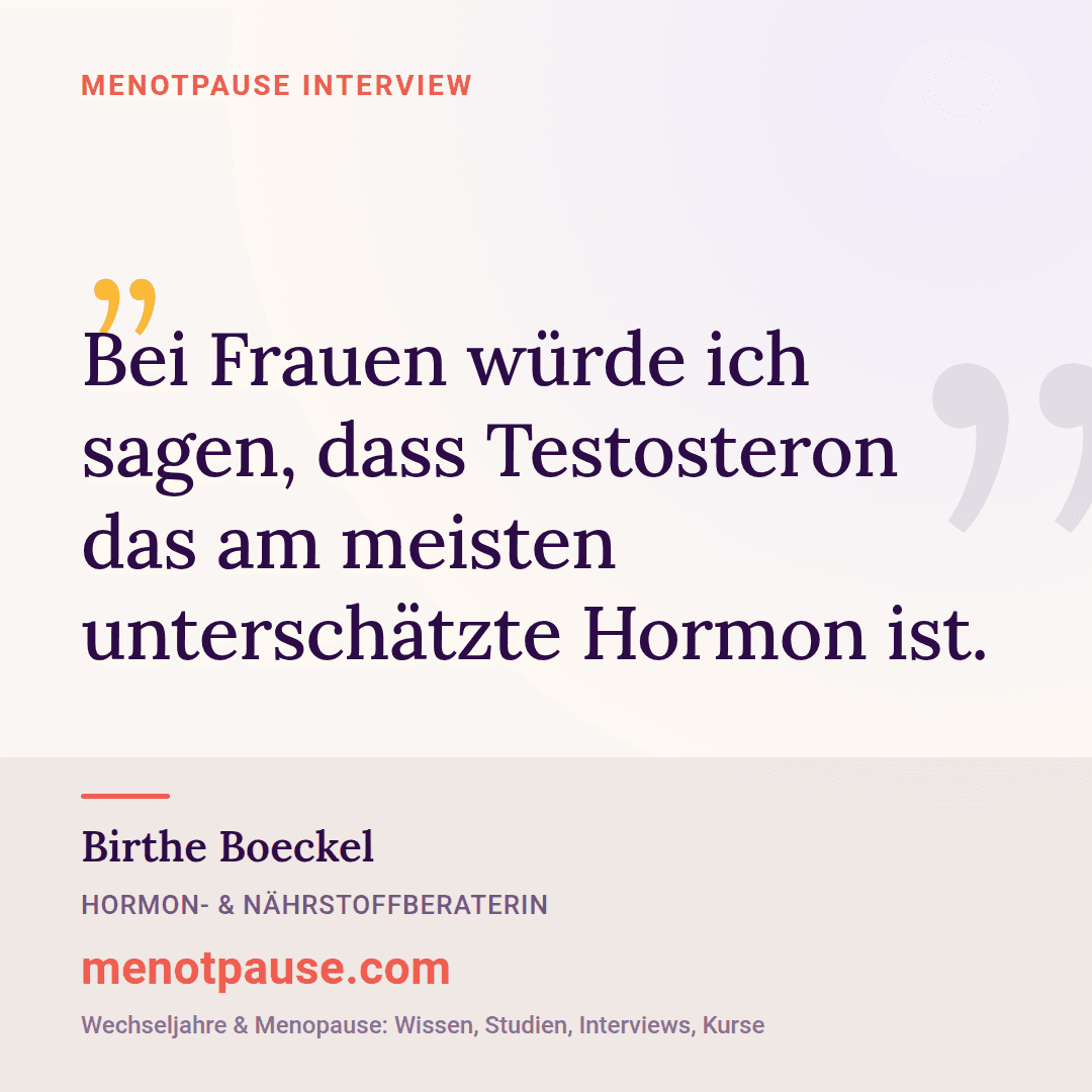 Zitat-Grafik: Birthe Boeckel, Hormon- und Nährstoffberaterin, im MeNotPause-Interview: Testosteron ist bei Frauen das am meisten unterschätzte Hormon