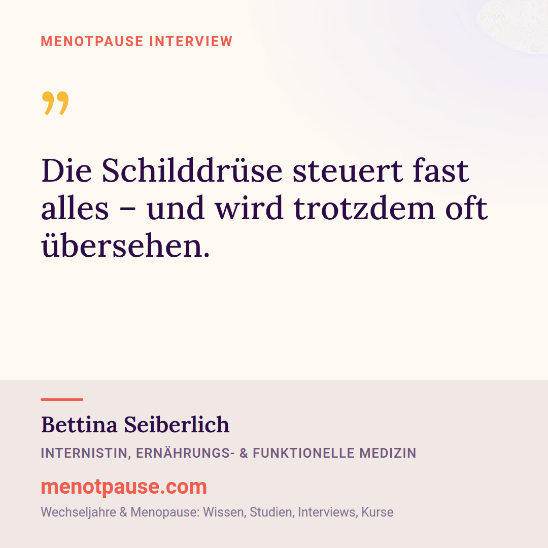 Zitat-Grafik: Bettina Seiberlich, Internistin, im MeNotPause-Interview darüber, wie zentral die Schilddrüse ist und wie oft sie übersehen wird.