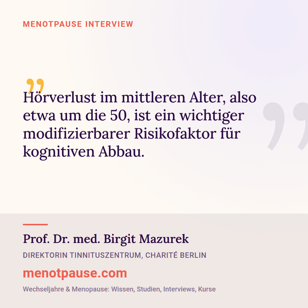 Zitat-Grafik: Prof. Dr. med. Birgit Mazurek, Direktorin des Tinnituszentrums der Charité, im MeNotPause-Interview über Hörverlust als modifizierbaren Risikofaktor für kognitiven Abbau.