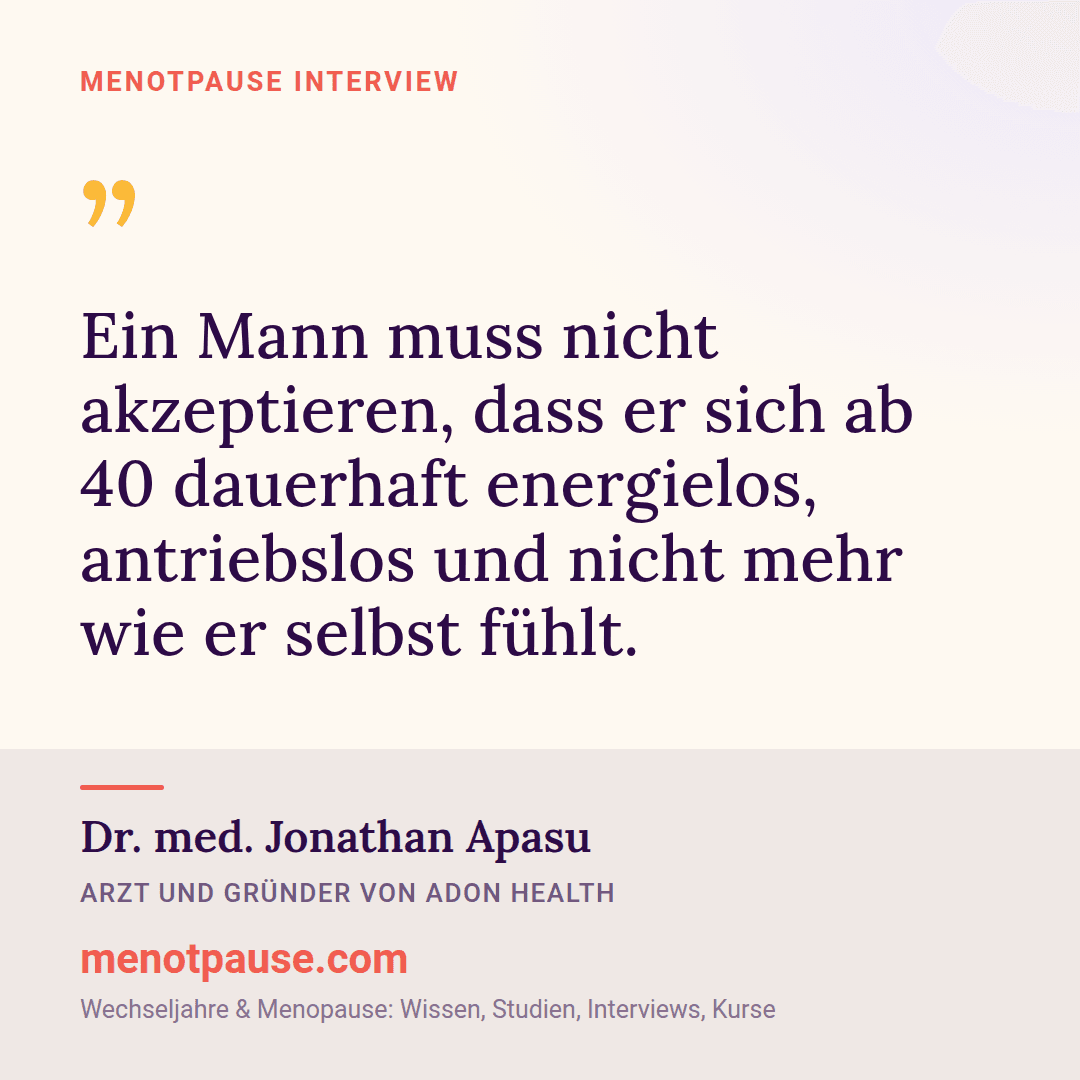 Zitat-Grafik: Dr. med. Jonathan Apasu, Arzt und Gründer von Adon Health, im MeNotPause-Interview über Testosteronmangel beim Mann.