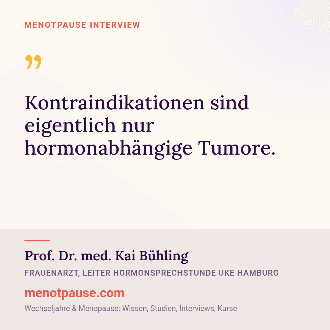 Zitat-Grafik: Prof. Dr. med. Kai Bühling, Leiter der Hormonsprechstunde am UKE Hamburg, im MeNotPause-Interview über Kontraindikationen der Hormonersatztherapie.