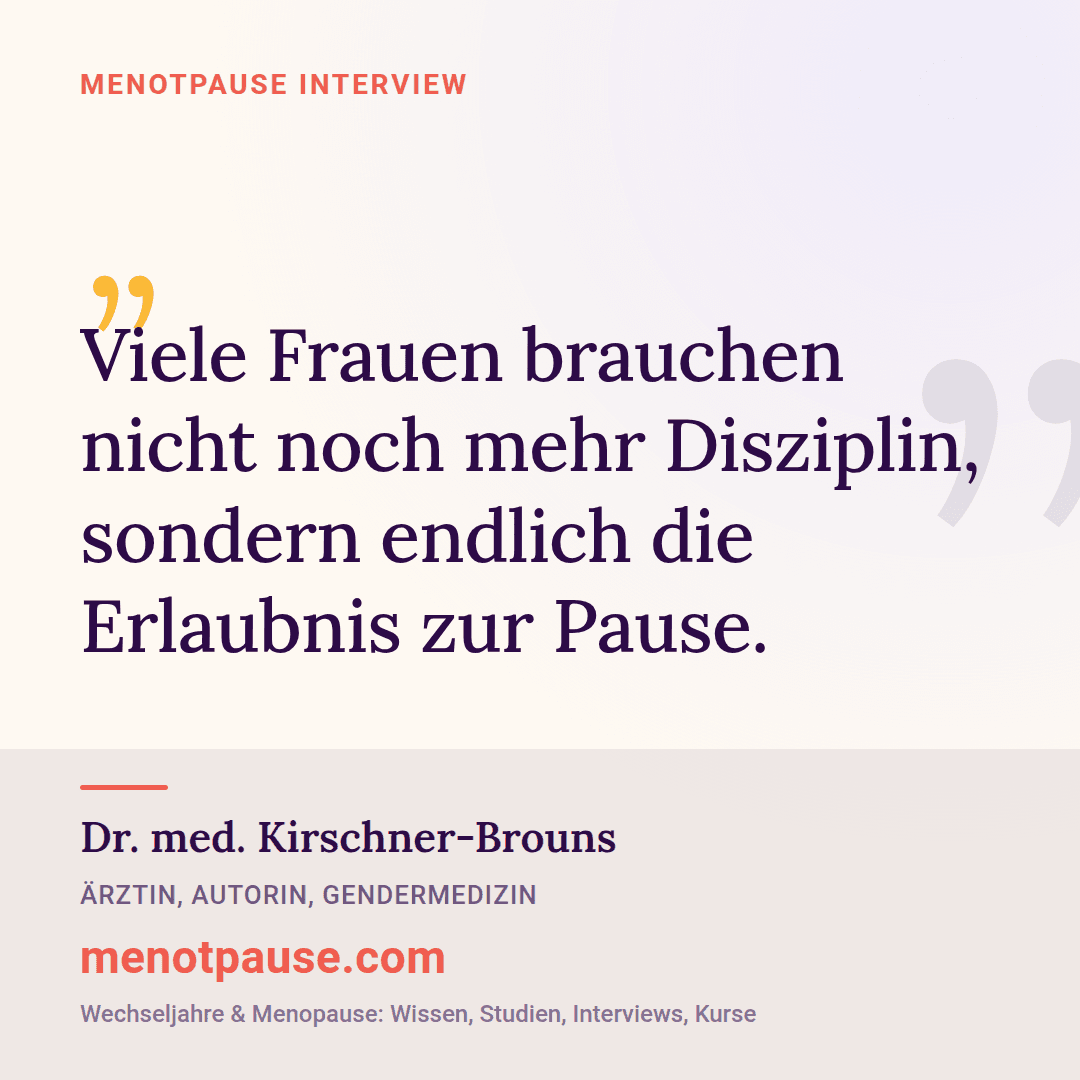 Zitat-Grafik: Dr. med. Kirschner-Brouns im MeNotPause-Interview darüber, dass Frauen nicht mehr Disziplin brauchen, sondern die Erlaubnis zur Pause.