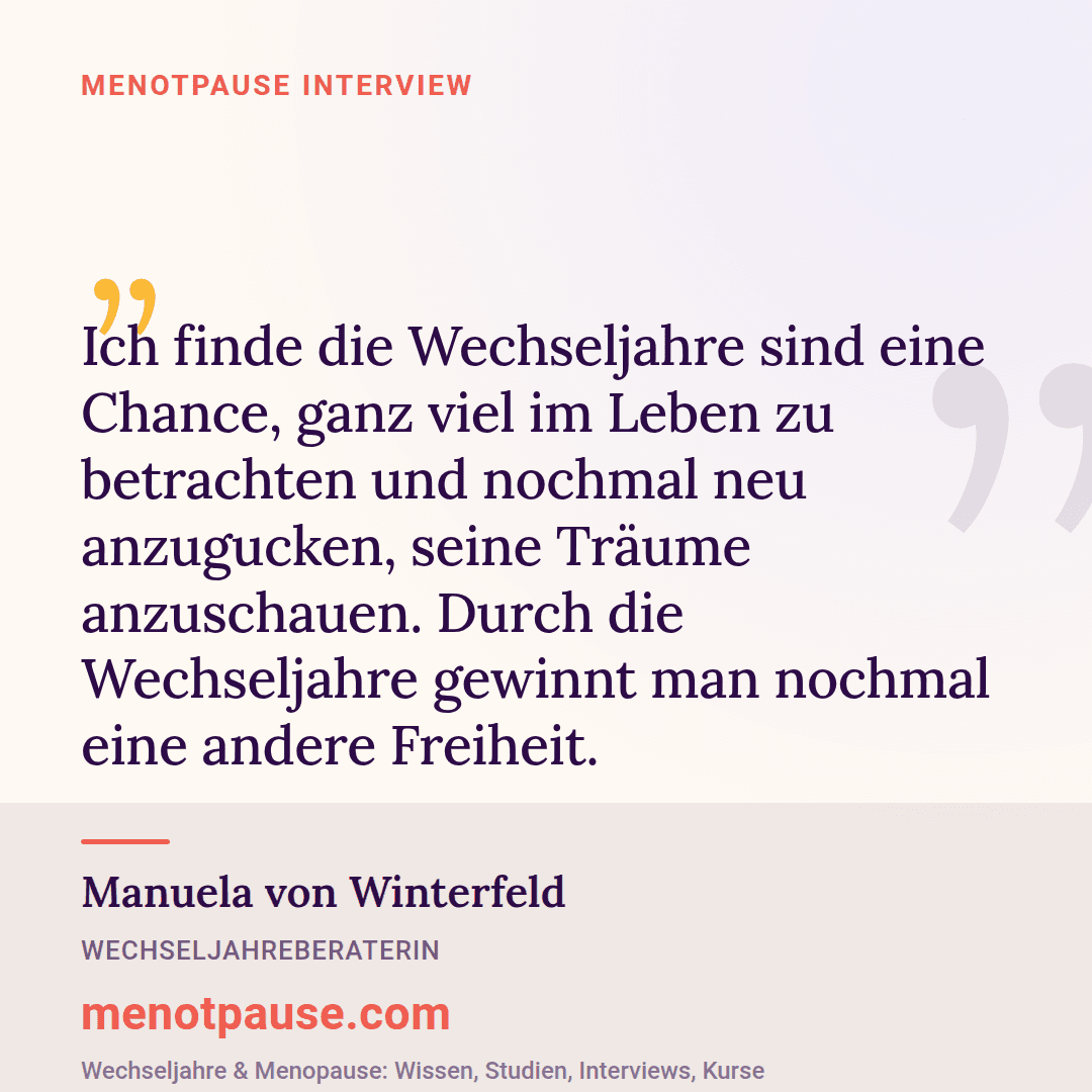 Zitat-Grafik: Manuela von Winterfeld, Wechseljahreberaterin, im MeNotPause-Interview darüber, warum die Wechseljahre eine Chance auf neue Freiheit sind.