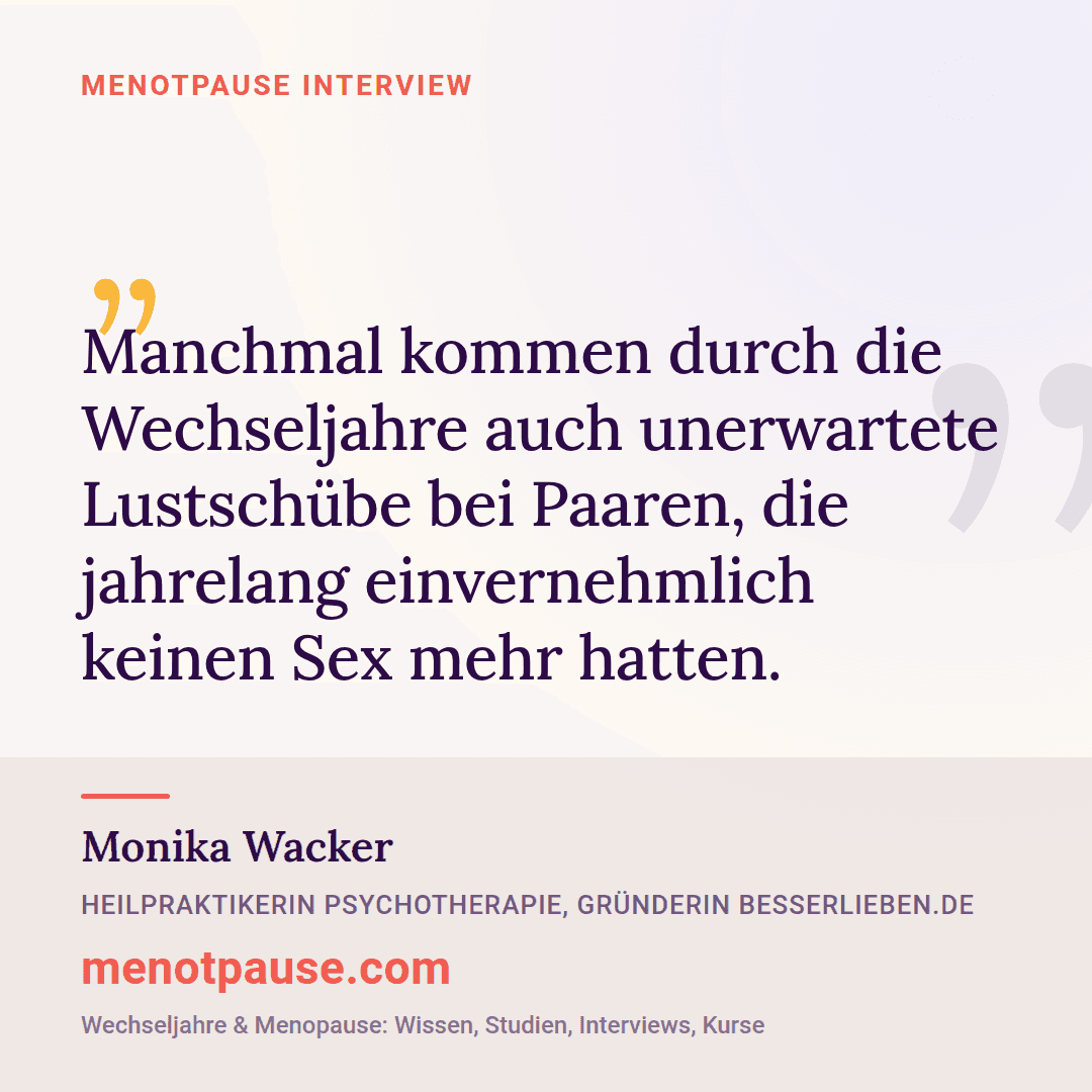 Zitat-Grafik: Monika Wacker, Paar- und Sexualberaterin, im MeNotPause-Interview über unerwartete Lustschübe bei Paaren in den Wechseljahren.