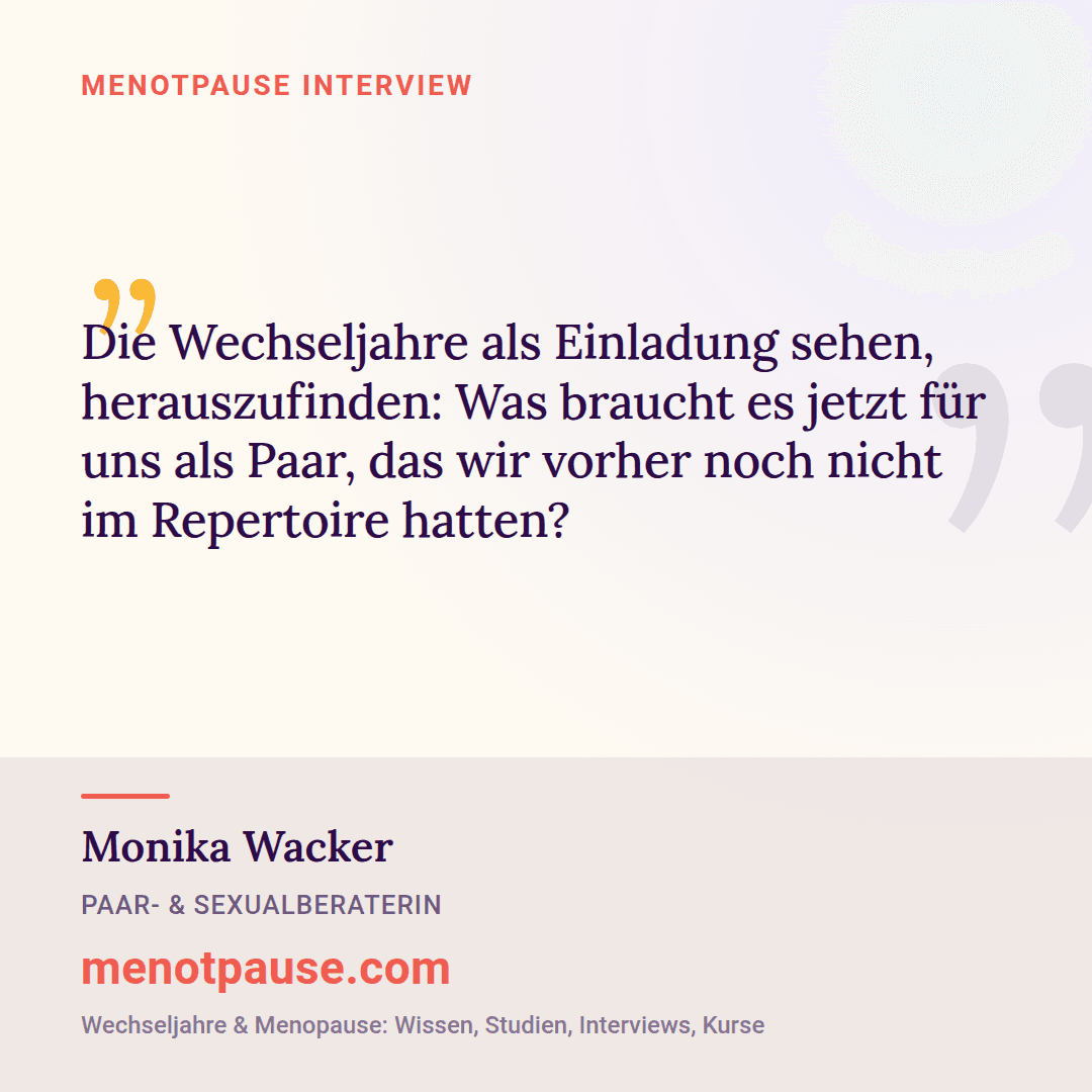 Zitat-Grafik: Monika Wacker, Paar- und Sexualberaterin, im MeNotPause-Interview darüber, die Wechseljahre als Einladung für neue Nähe zu sehen.