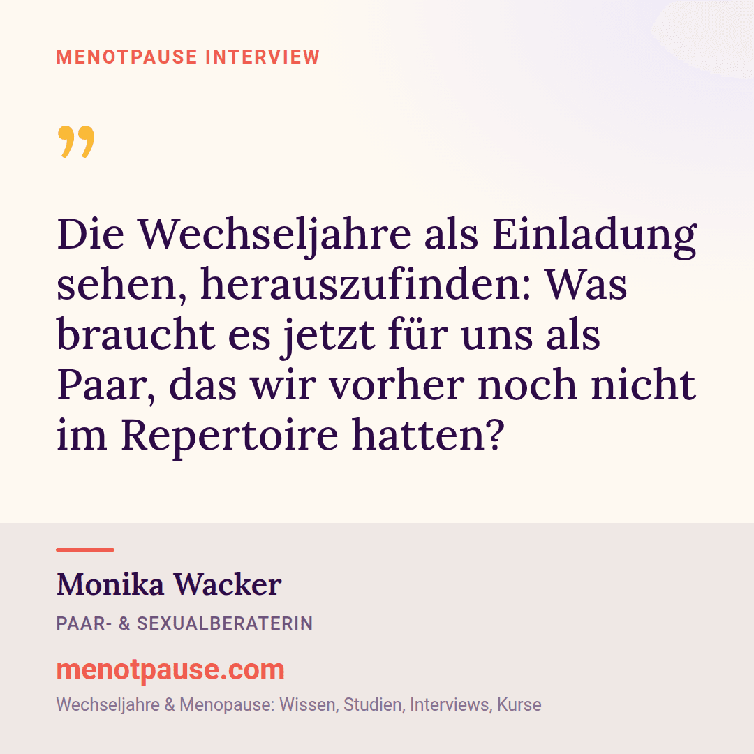 Zitat-Grafik: Monika Wacker, Paar- und Sexualberaterin, im MeNotPause-Interview darüber, die Wechseljahre als Einladung für neue Nähe zu sehen.