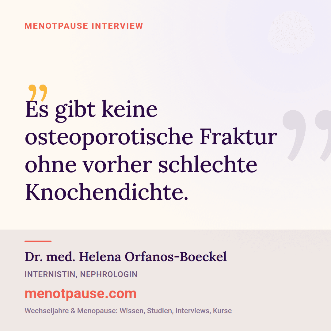 Zitat-Grafik: Dr. med. Helena Orfanos-Boeckel, Internistin, im MeNotPause-Interview darüber, dass jeder osteoporotischen Fraktur eine schlechte Knochendichte vorausgeht.
